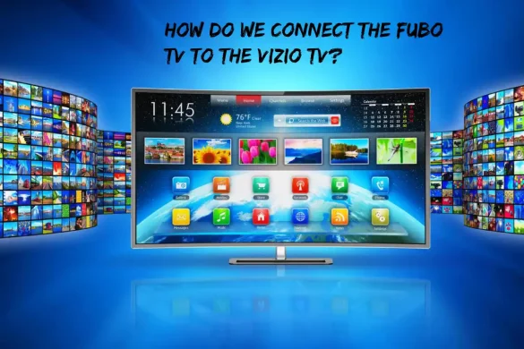 How Do We Connect The Fubo TV To The Vizio TV?