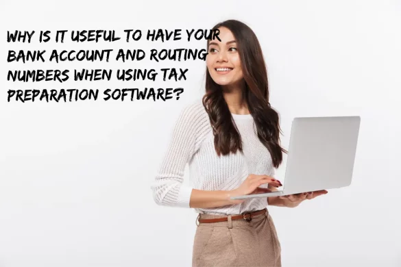 Why Is It Useful To Have Your Bank Account And Routing Numbers When Using Tax Preparation Software?