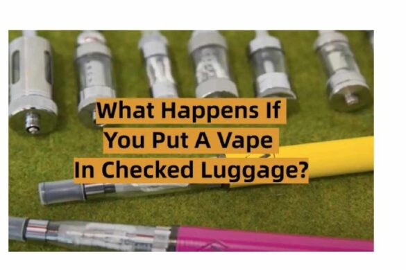 what happens if you put a vape in checked luggage